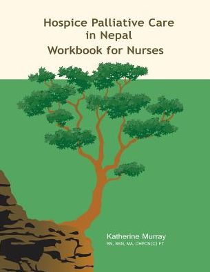 Hospice Palliative Care in Nepal: Workbook for Nurses