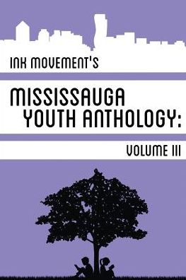 Ink Movement's Mississauga Youth Anthology Volume III