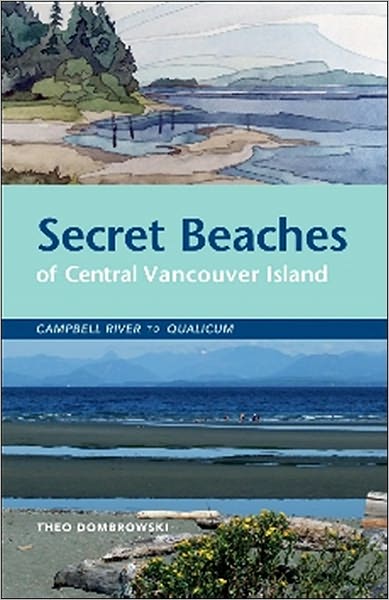 Secret Beaches of Central Vancouver Island: Campbell River to Qualicum