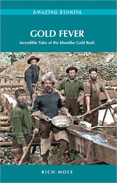 Gold Fever: Incredible Tales of the Klondike Gold Rush