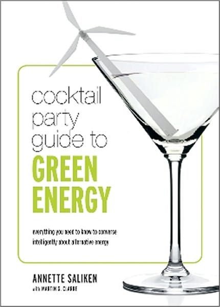 Cocktail Party Guide to Green Energy: Everything you need to know to converse intelligently about alternative energy