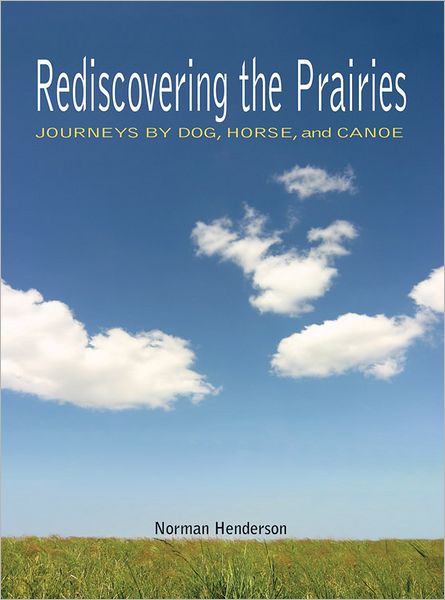 Rediscovering the Prairies: Journeys by Dog, Horse, and Canoe