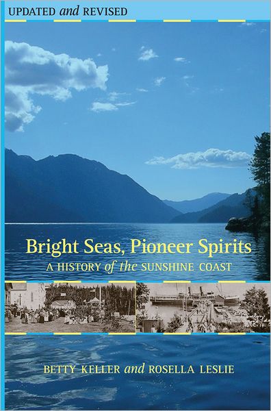 Bright Seas, Pioneer Spirits: A History of the Sunshine Coast