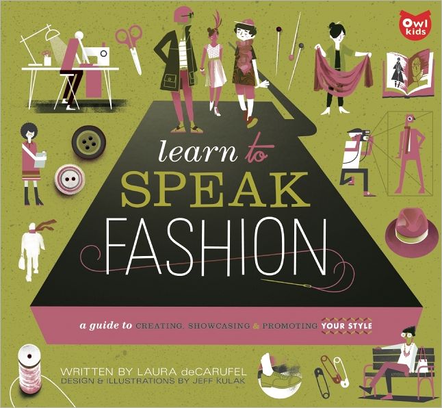 Learn to Speak Fashion: A Guide to Creating, Showcasing, and Promoting Your Style