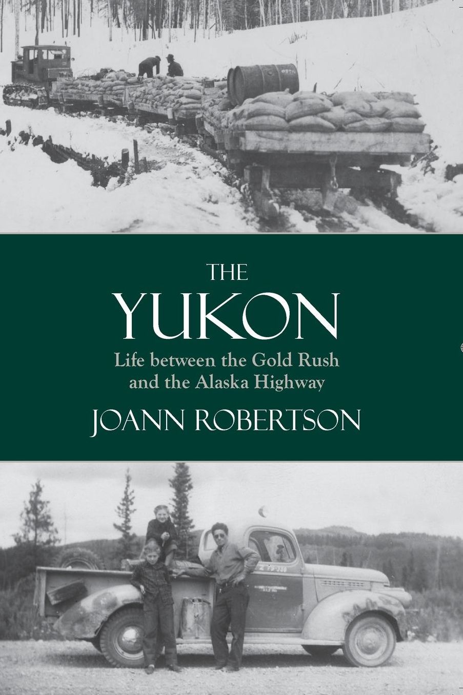 The Yukon: Life between the Gold Rush and the Alaska Highway