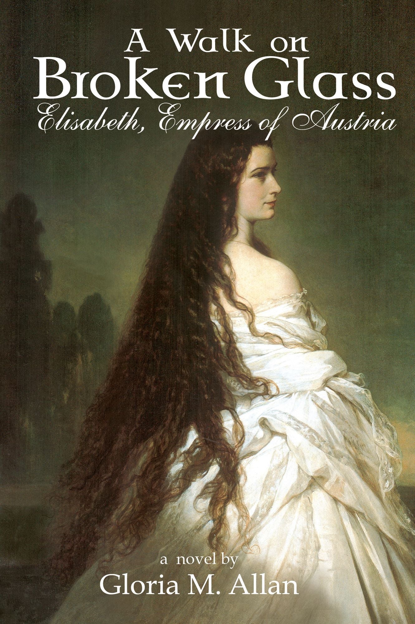 A Walk on Broken Glass: Elisabeth, Empress of Austria