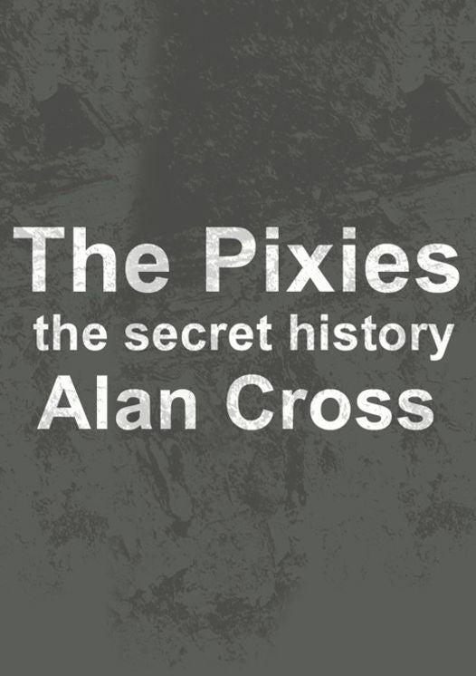 The Pixies: the secret history