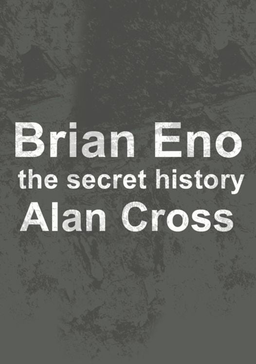 Brian Eno: the secret history