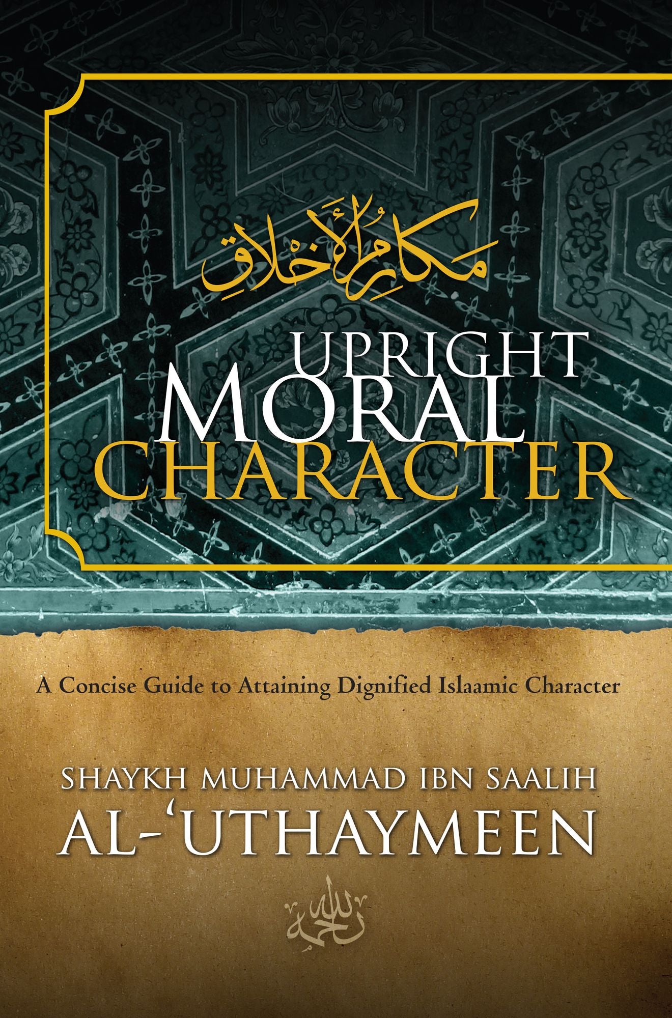 Upright Moral Character: A Concise Guide to Attaining Dignified Islaamic Character