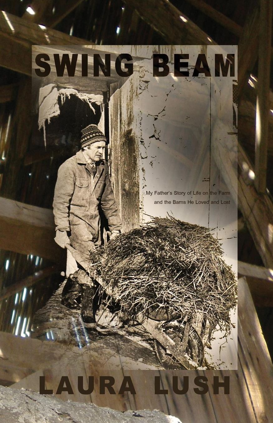 Swing Beam: My Father's Story of Life on the Farm and the Barns He Loved and Lost