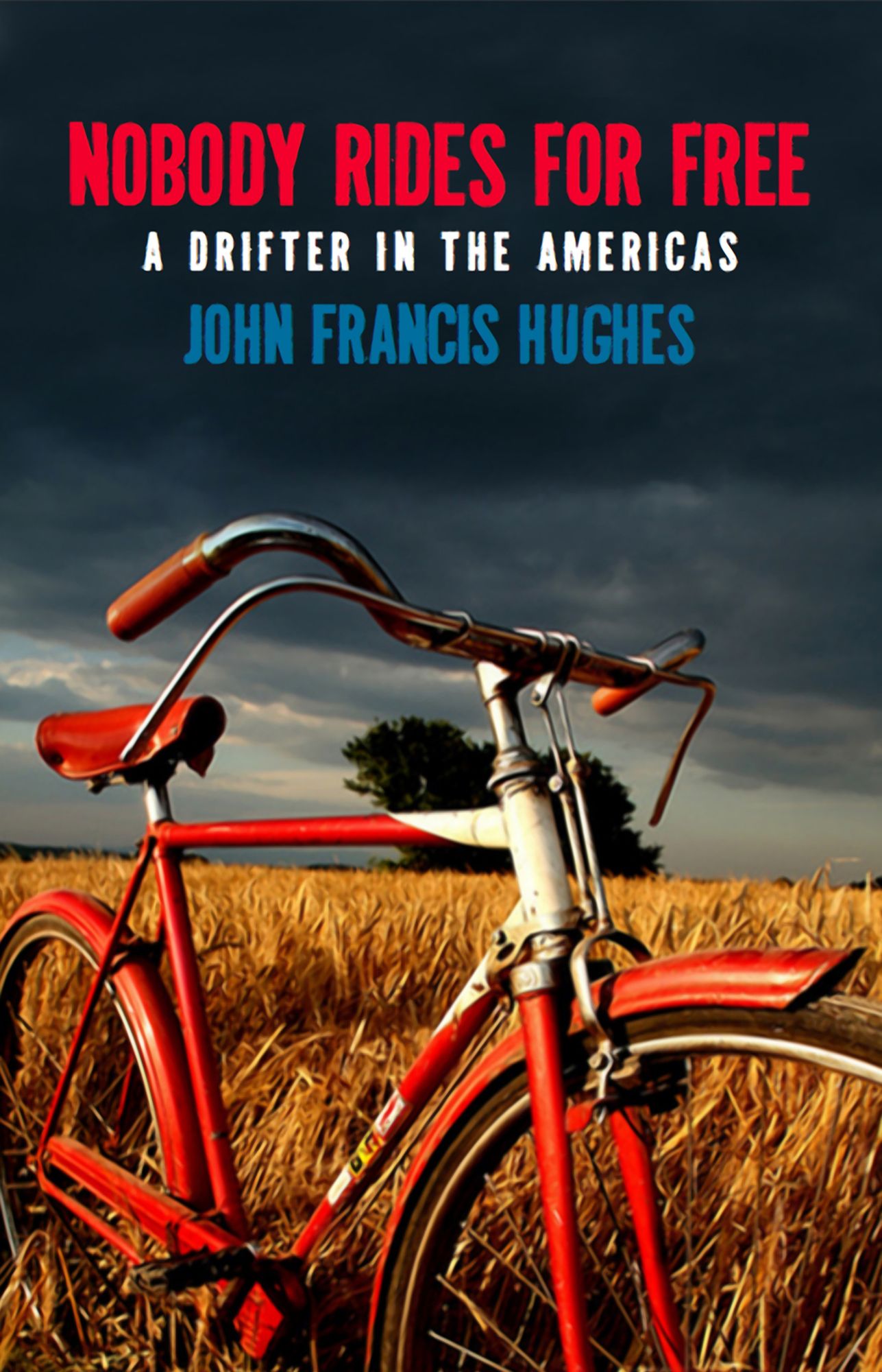 Nobody Rides for Free: A Drifter's Guide to the Americas