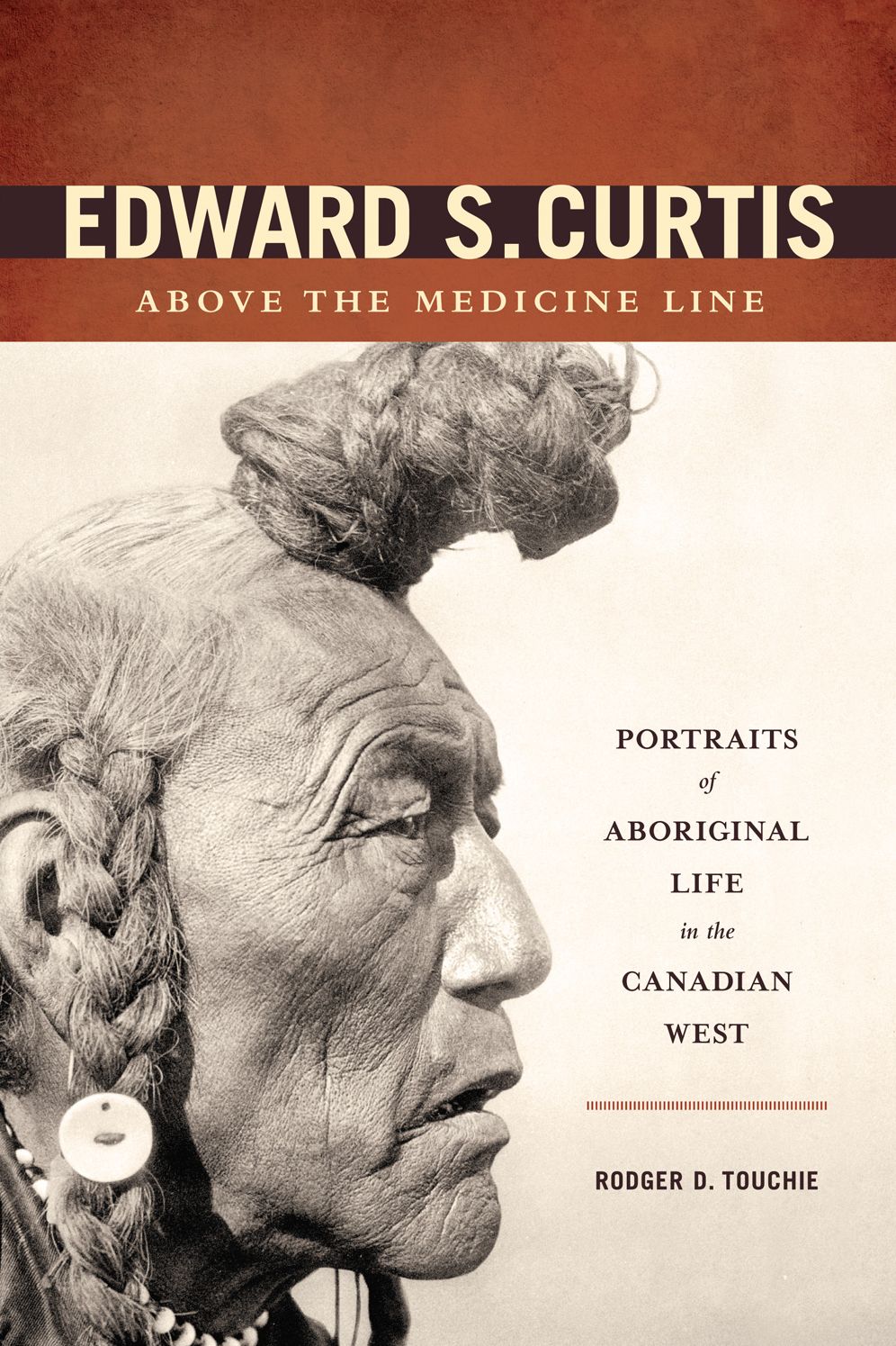 Edward S. Curtis Above the Medicine Line: Portraits of Aboriginal Life in the Canadian West