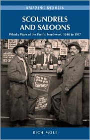 Scoundrels and Saloons: Whisky Wars of the Pacific Northwest 1840-1917