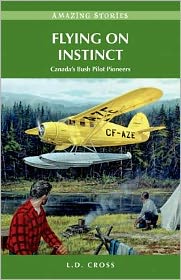 Flying on Instinct: Canada's Bush Pilot Pioneers