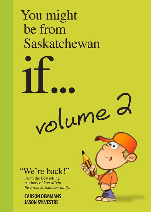 You Might Be from Saskatchewan If . . . Volume 2