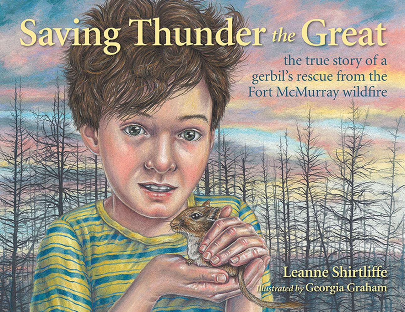 Saving Thunder the Great: The True Story of a Gerbil's Escape from the Fort McMurray Wildfire