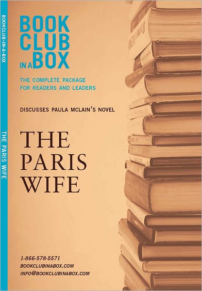 Bookclub-in-a-Box Discusses The Paris Wife, by Paula McLain: The Complete Package for Readers and Leaders