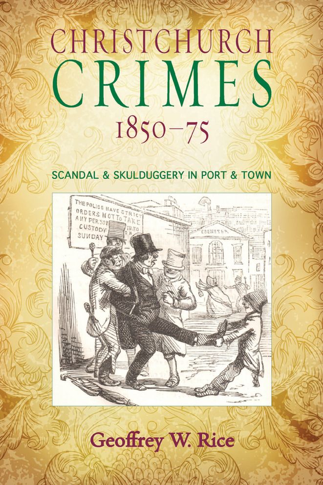 Christchurch Crimes 1850-75: Scandal & Skulduggery in Port & Town