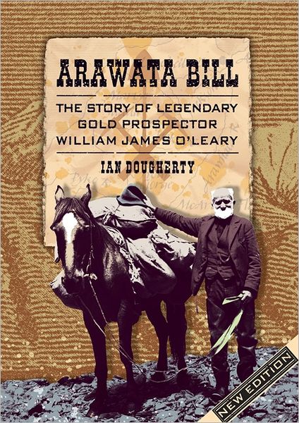 Arawata Bill: The Story of Legendary Gold Prospector William James O'Leary