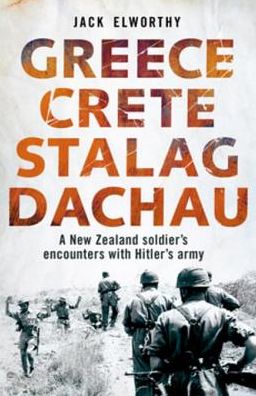 Greece Crete Stalag Dachau: A New Zealand Soldier's Encounters with Hitler's Army
