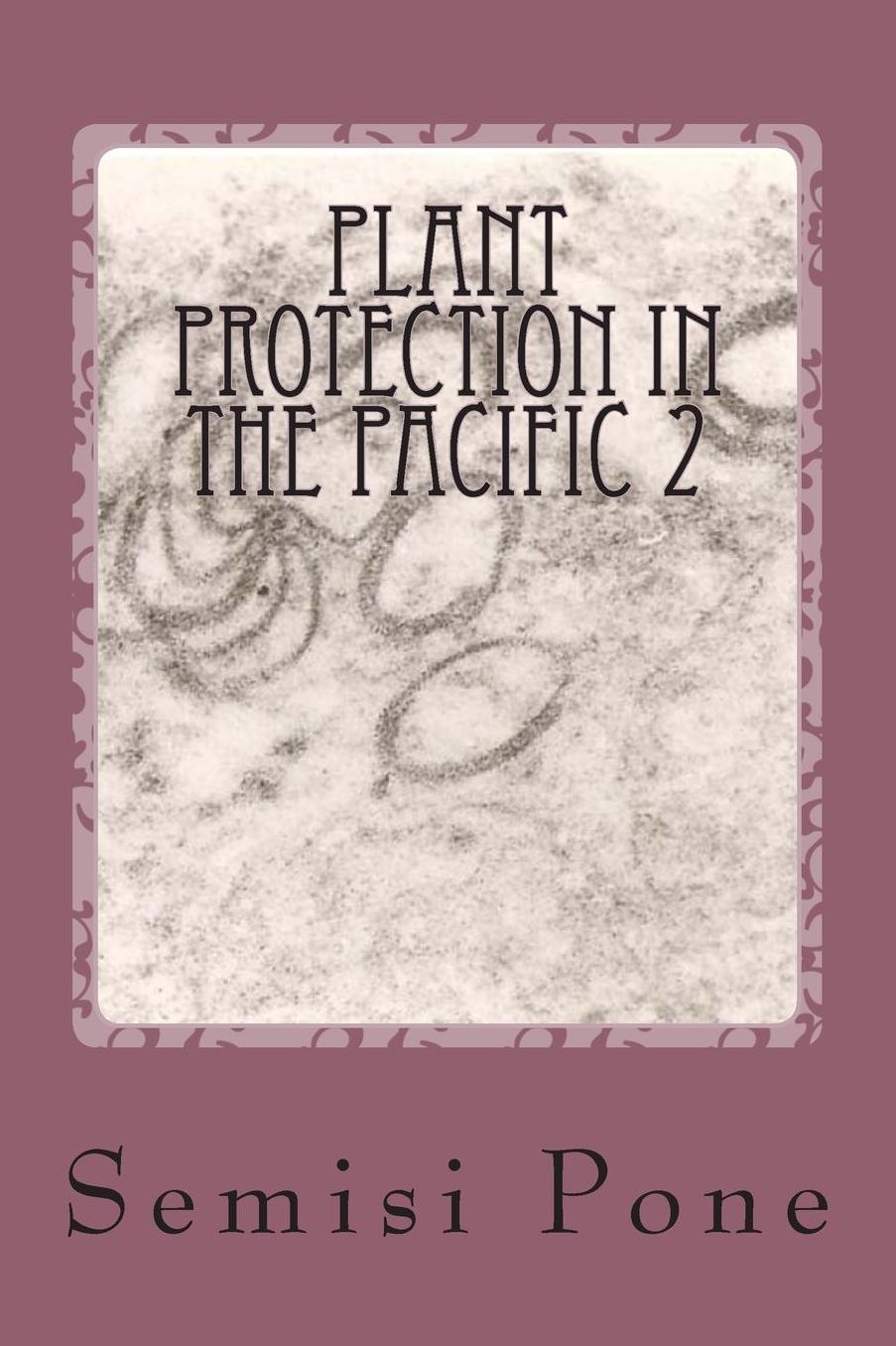 Plant Protection in the Pacific 2: Epidemiology studies...