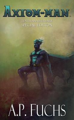 Axiom-man: Tenth Anniversary Special Edition (Superhero Novel)