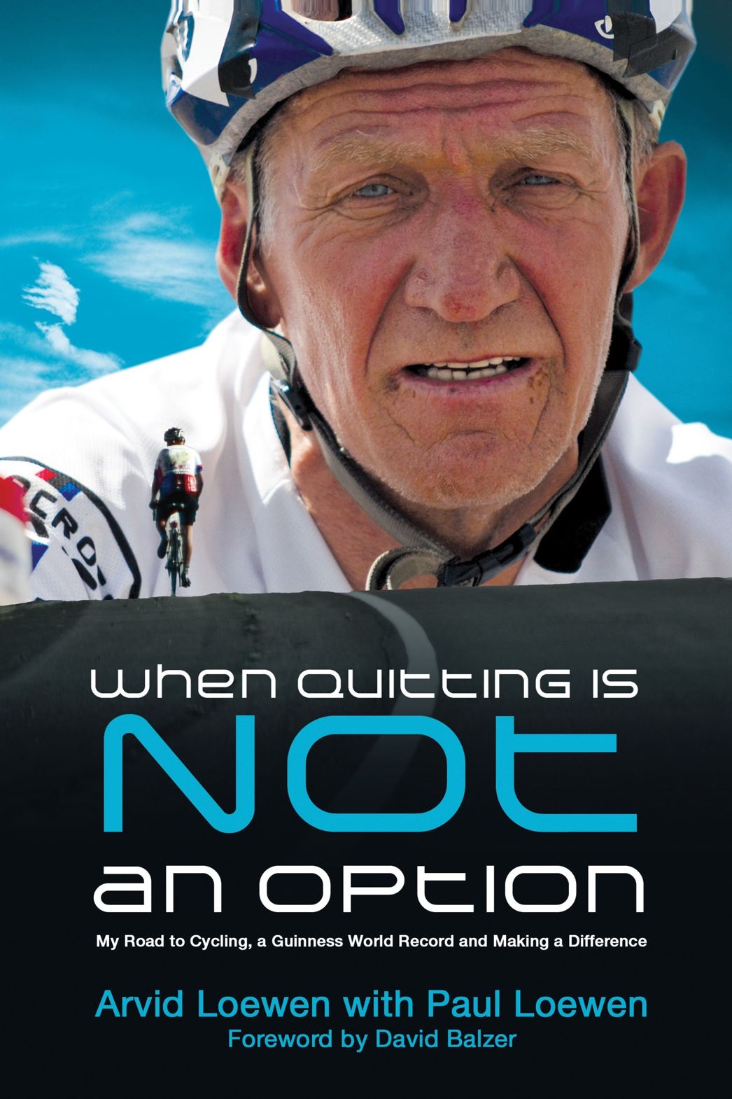 When Quitting Is Not An Option: My Road to Cycling, a Guinness World Record, and Making a Difference