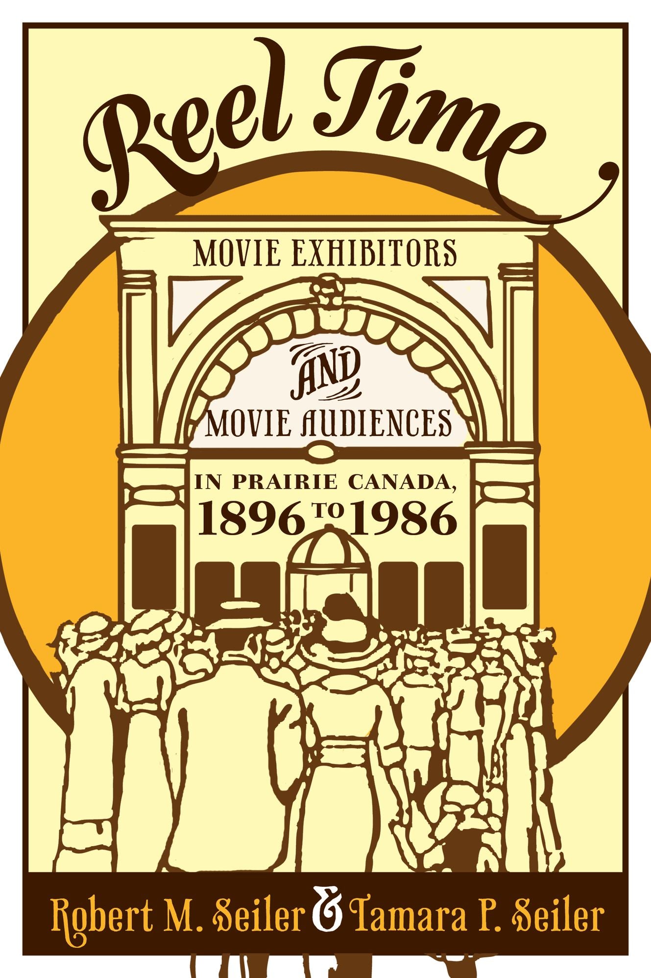 Reel Time: Movie Exhibitors and Movie Audiences in Prairie Canada, 1896 to 1986