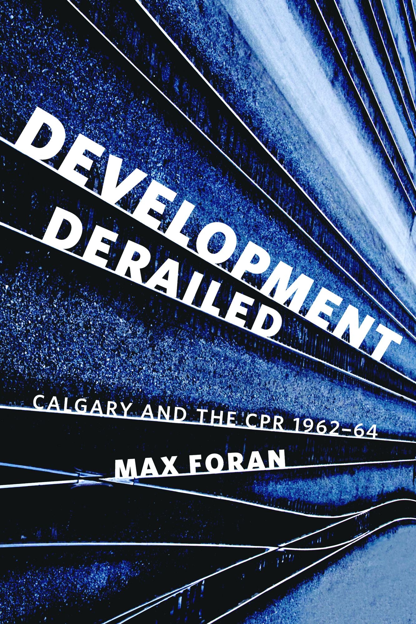 Development Derailed: Calgary and the CPR , 1962-64