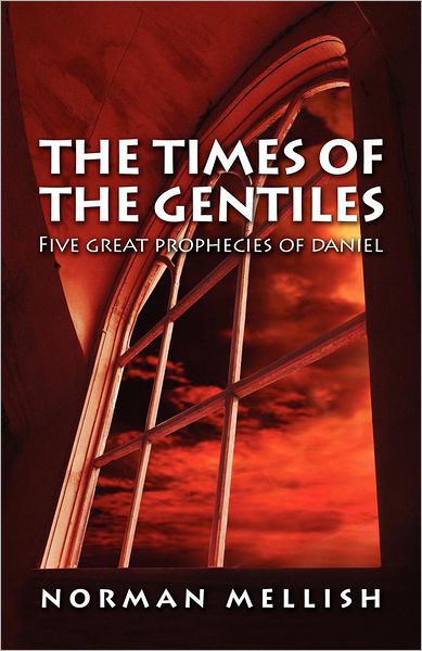 Times of the Gentiles: Five Prophecies of Daniel