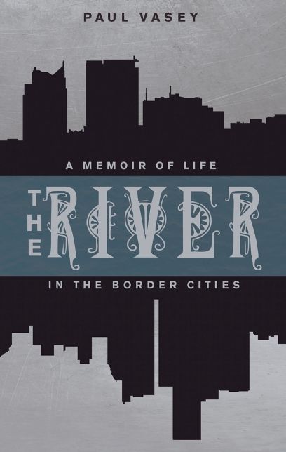 The River: A Memoir of Life in the Border Cities