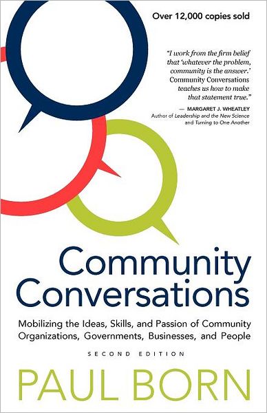 Community Conversations: Mobilizing the Ideas, Skills, and Passion of Community Organizations, Governments, Businesses, and People, Second Edition