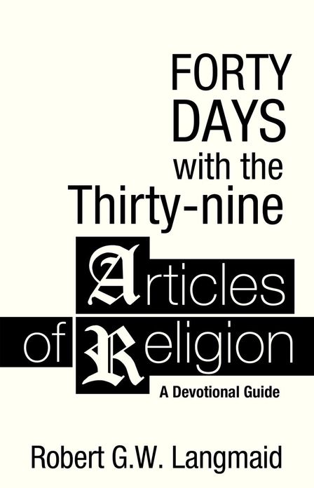 Forty Days with the Thirty-Nine Articles of Religion: A Devotional Guide
