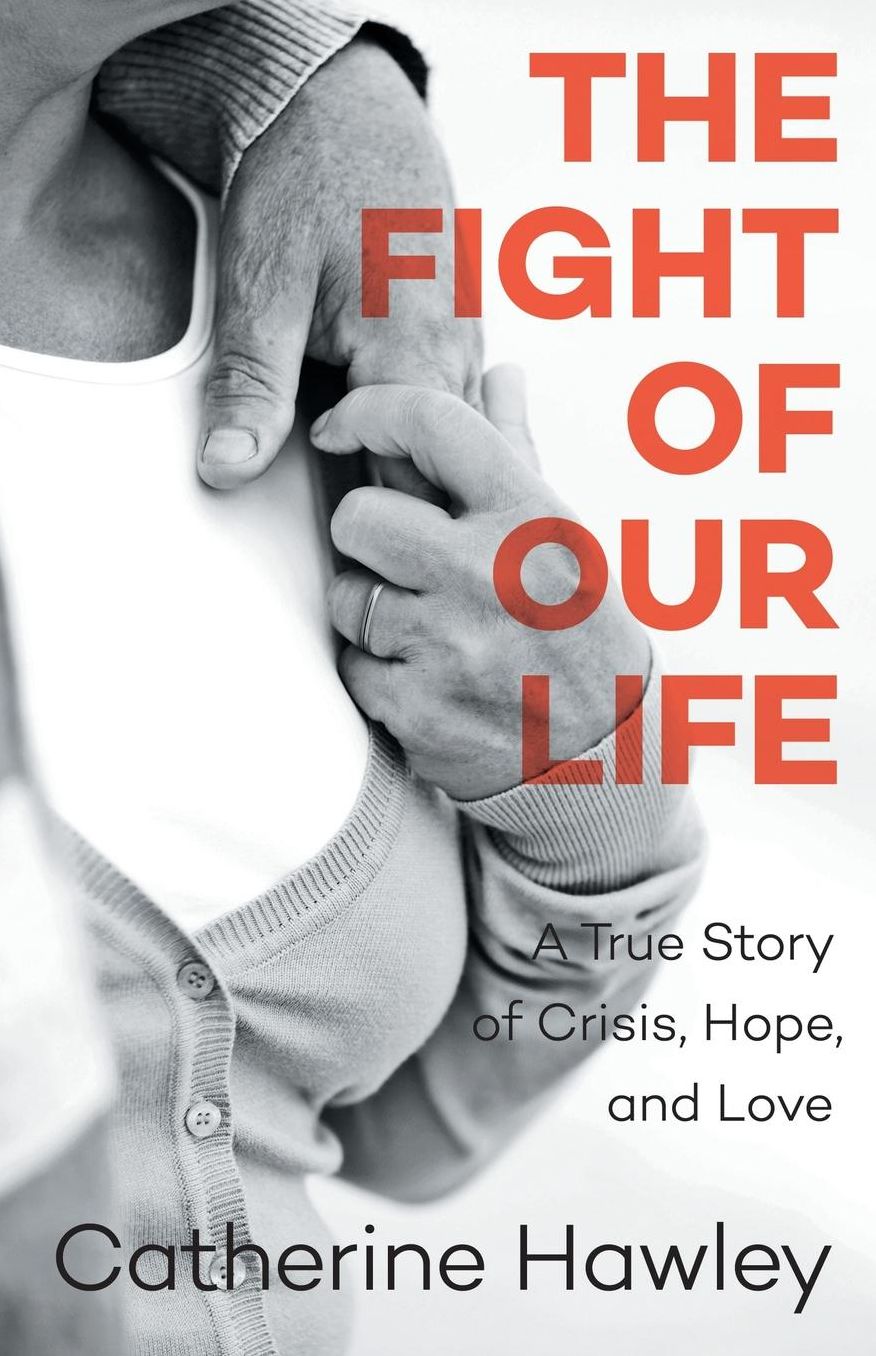 The Fight of Our Life: A True Story of Crisis, Hope, and Love