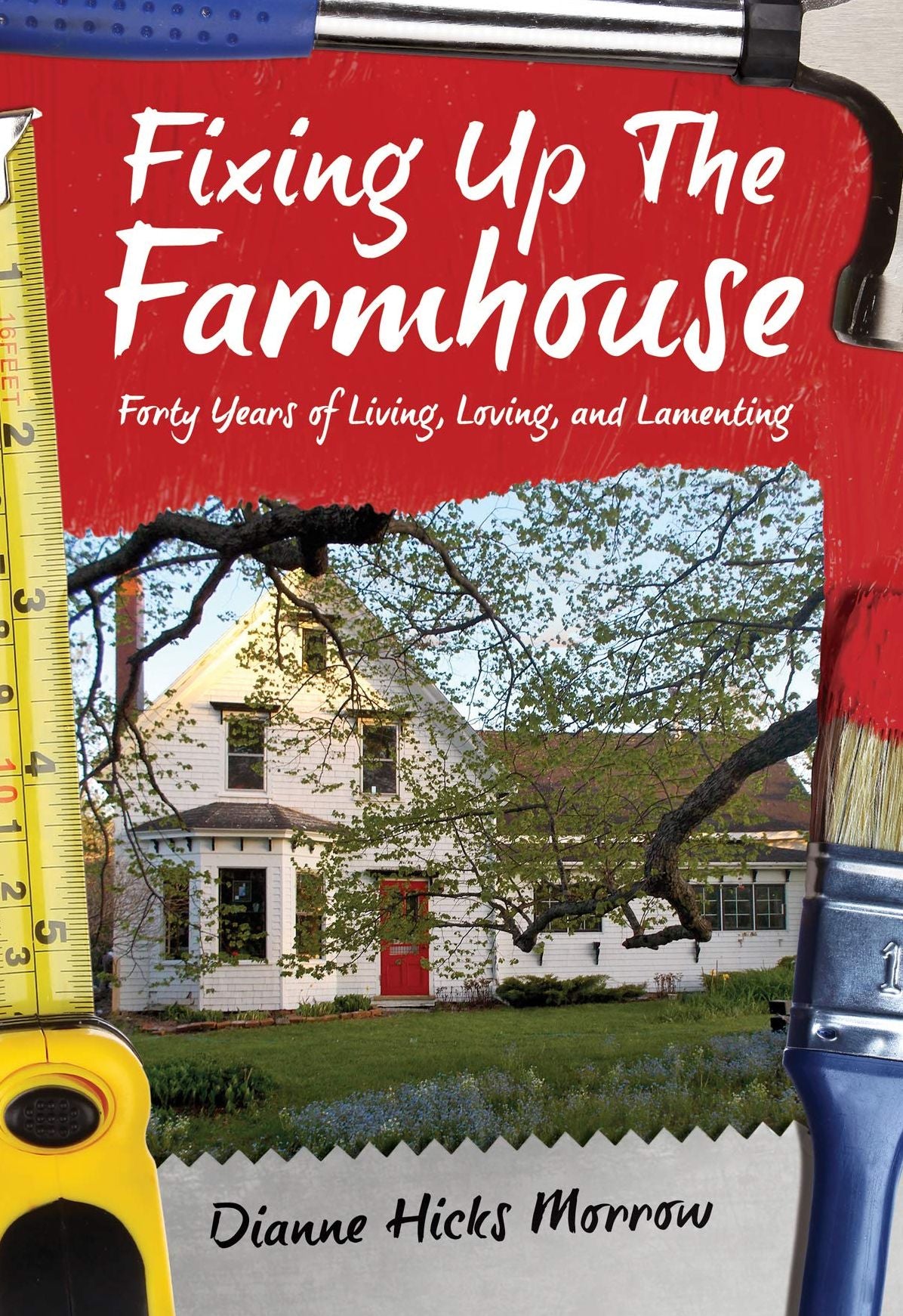 Fixing up the Farmhouse: Forty Years of Living, Loving, and Lamenting