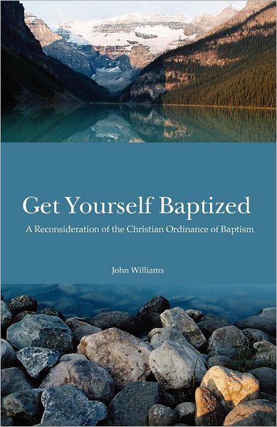 Get Yourself Baptized Reconsideration of Baptism