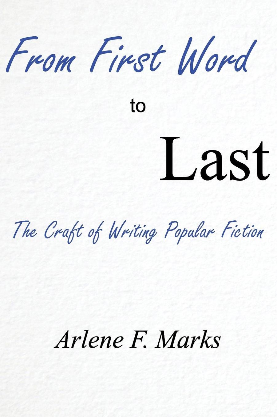 From First Word to Last: The Craft of Writing Popular Fiction