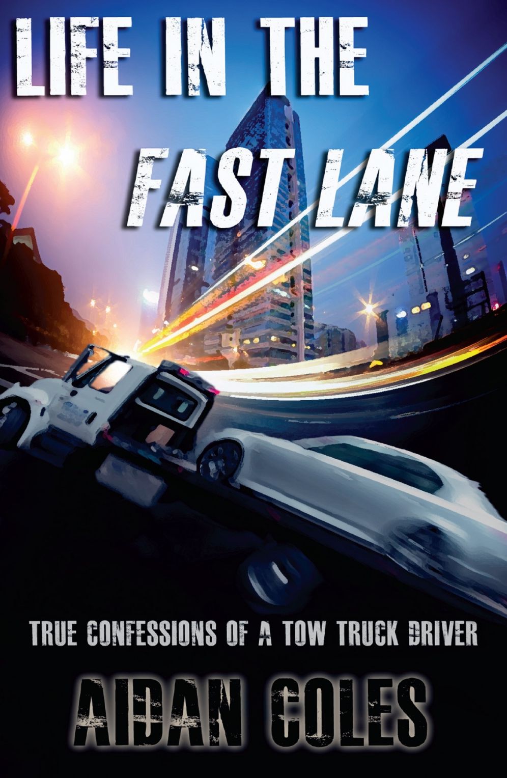 Life In The Fast Lane: True Confessions Of A Tow Truck Driver