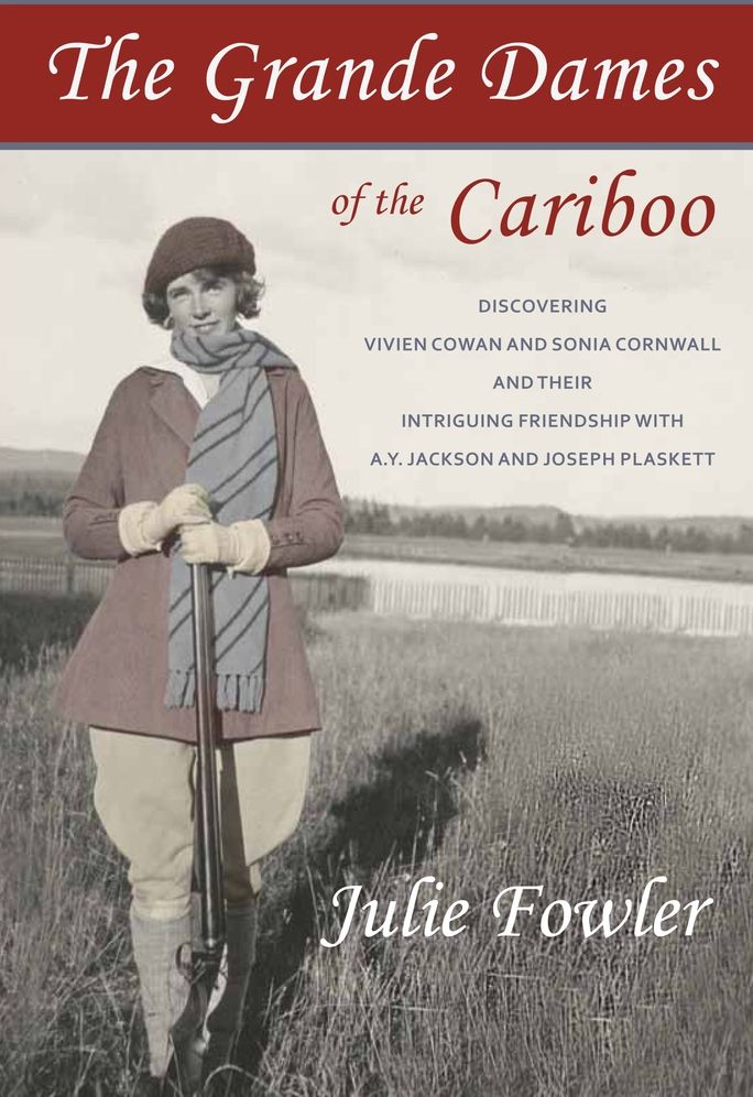 The Grande Dames of the Cariboo: Discovering Vivien Cowan and Sonia Cornwall and their intriguing friendship