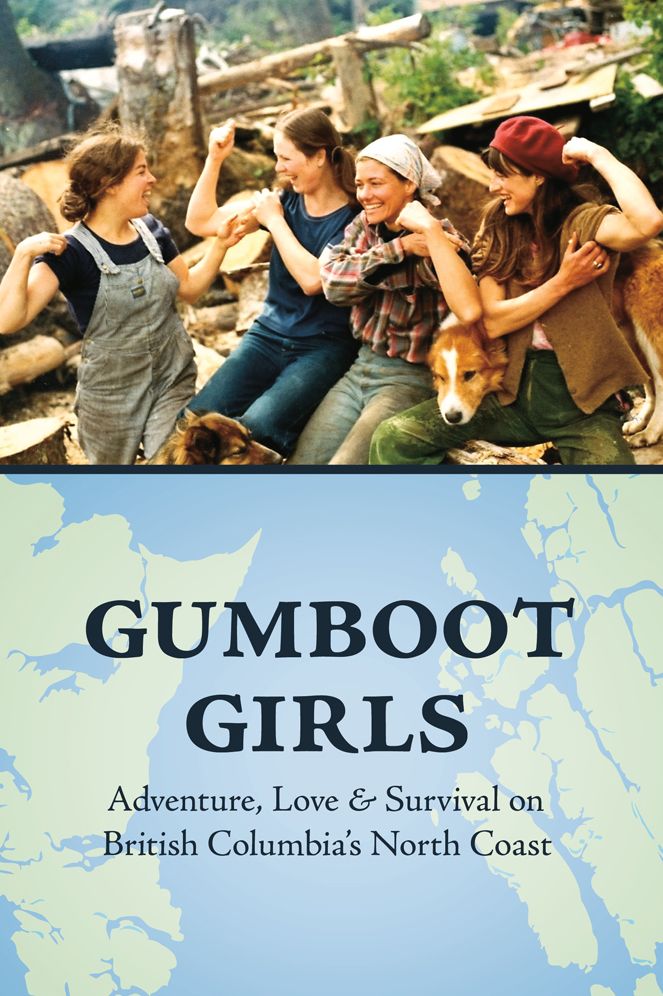 Gumboot Girls: Adventure, Love & Survival on British Columbia's North Coast