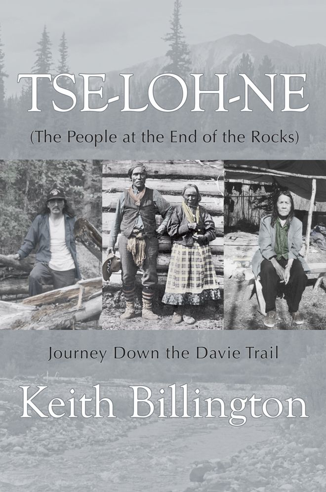 Tse-loh-ne (The People at the End of the Rocks): Journey Down the Davie Trail