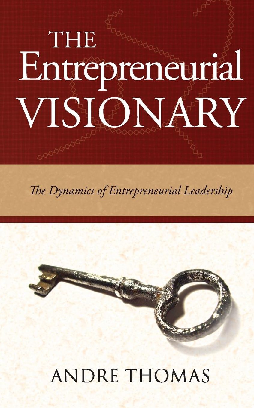 The Entrepreneurial Visionary: The Dynamics of Entrepreneurial Leadership