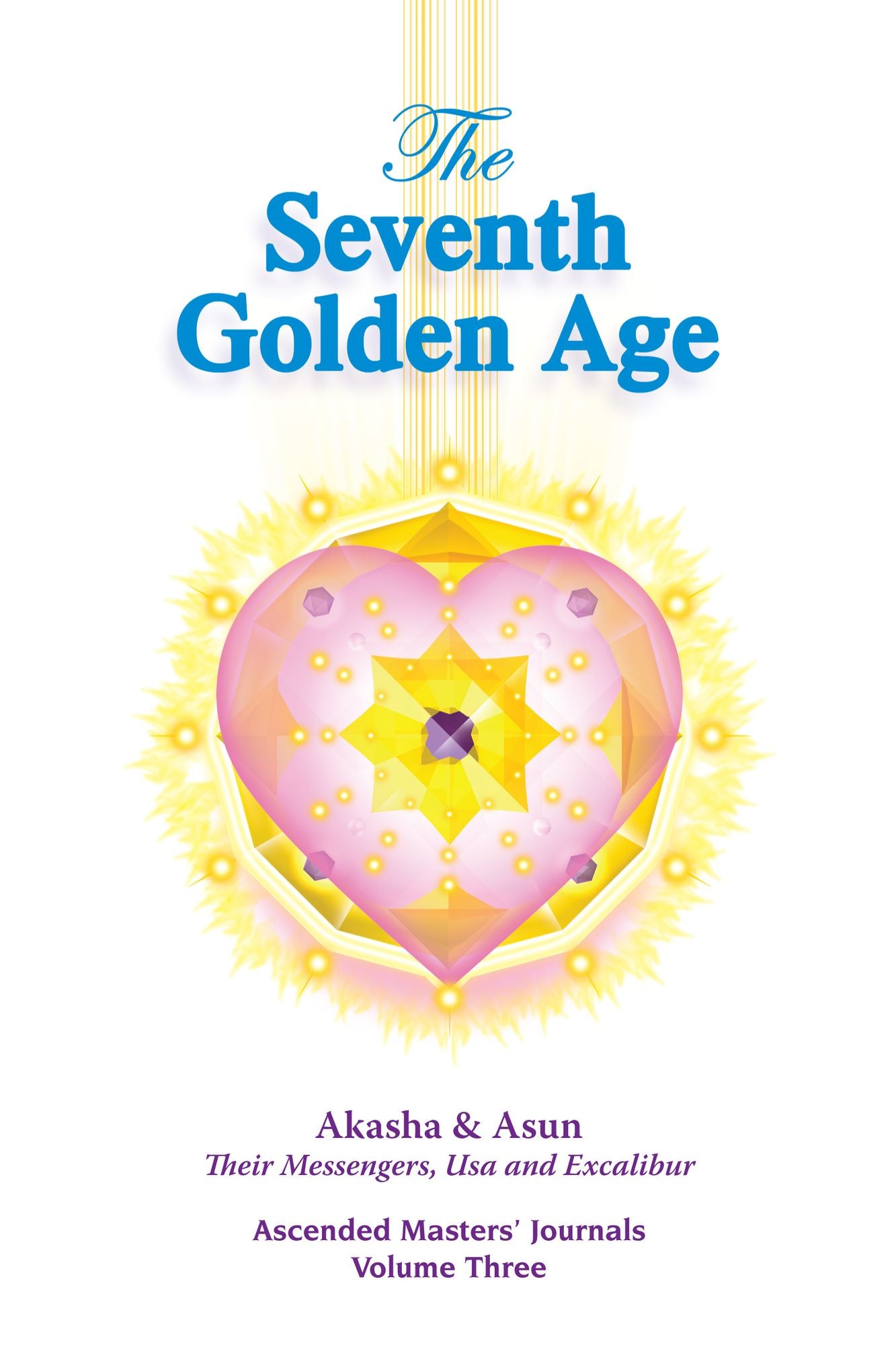 The Seventh Golden Age: Ascended Masters' Journals Volume Three