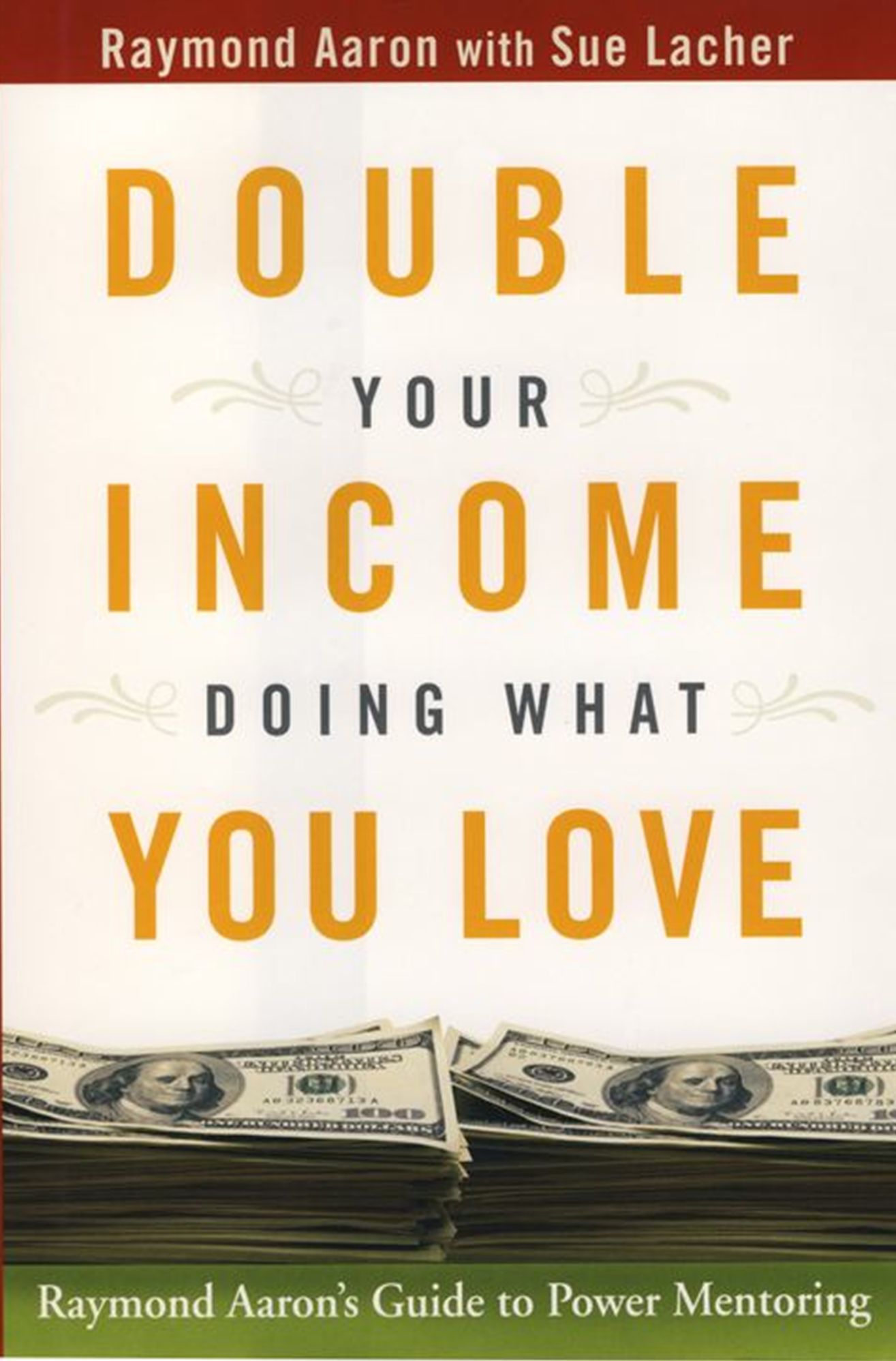 Double Your Income Doing What You Love: Raymond Aaron's Guide to Power Mentoring