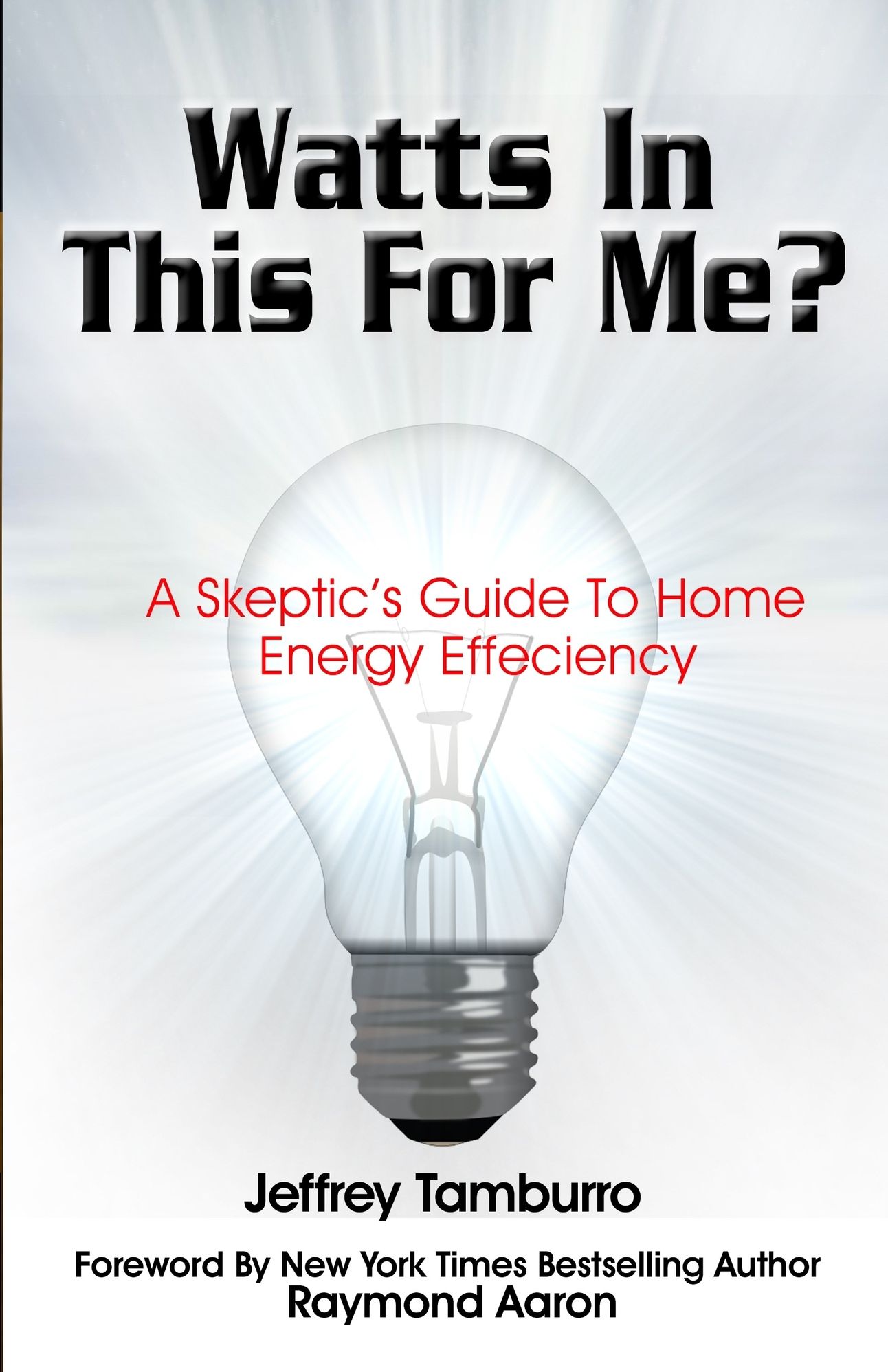 Watts In This For Me?: A Skeptic's Guide To Home Energy Efficiency