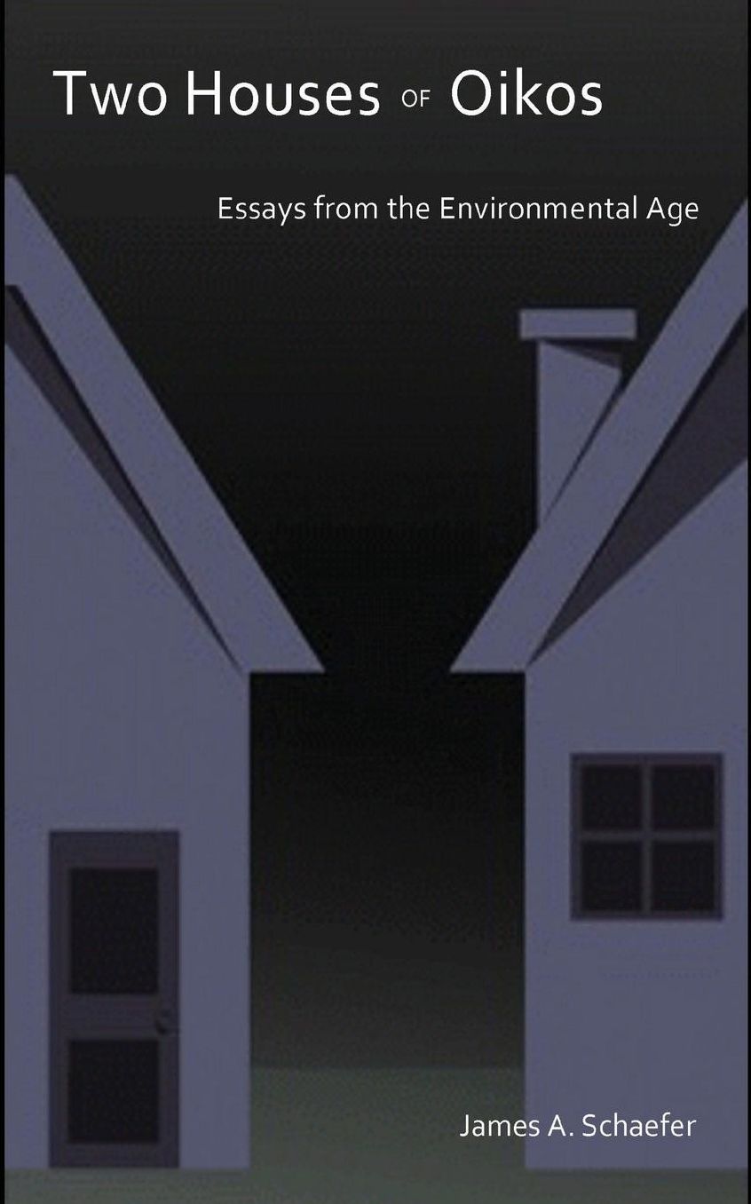 Two Houses of Oikos- Essays from the Environmental Age