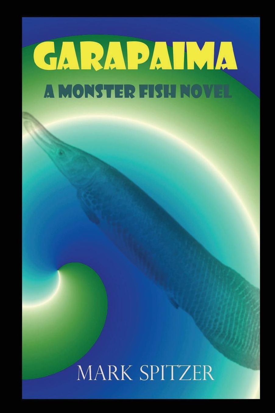 Garapaima: A Monster Fish Novel