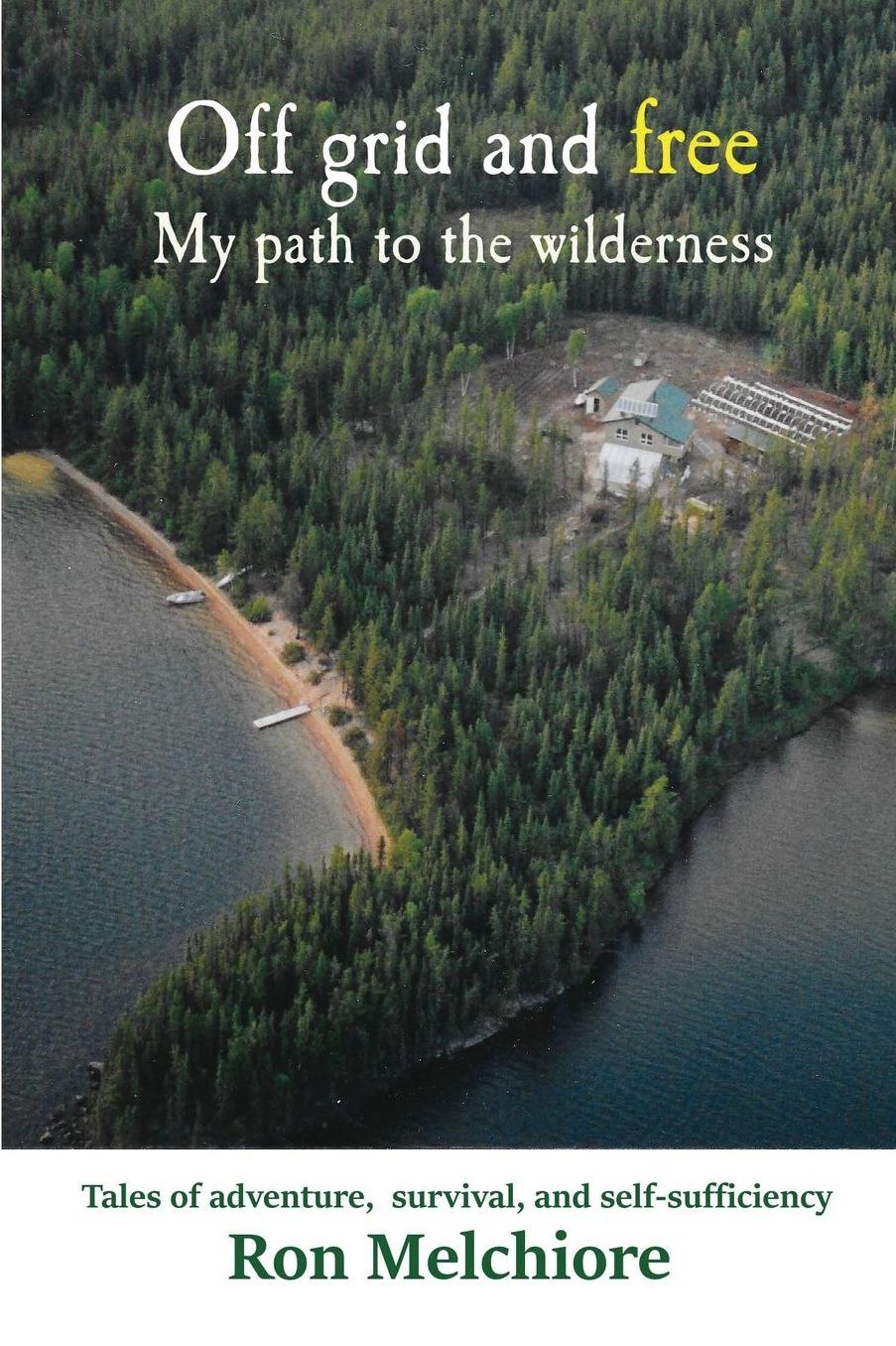 Off Grid and Free: My Path to the Wilderness