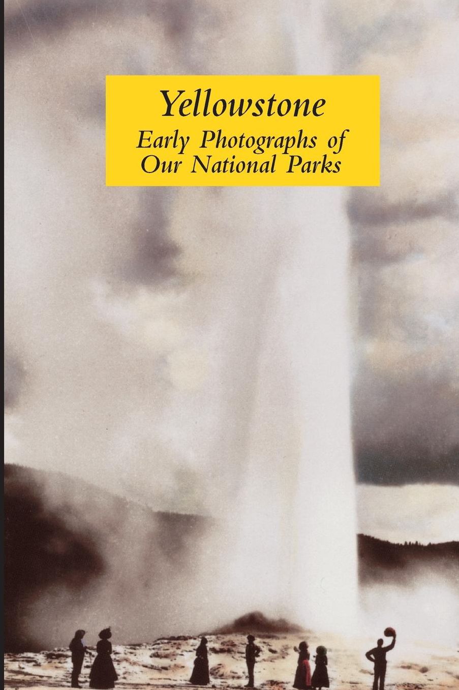 Yellowstone: Early Photographs of Our National Parks