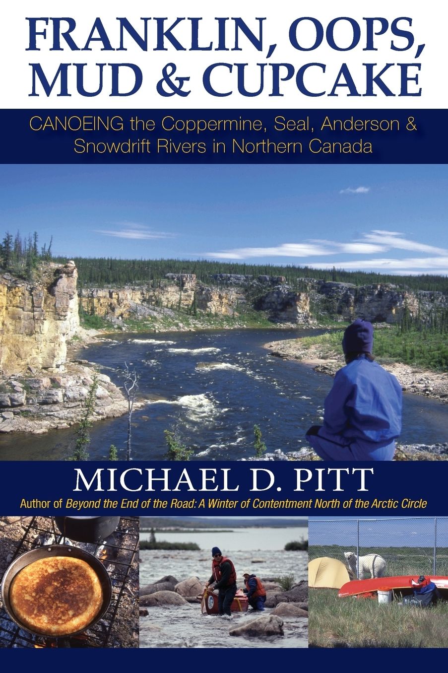 Franklin, OOPS, Mud & Cupcake: Canoeing the Coppermine, Seal, Anderson & Snowdrift Rivers in Northern Canada
